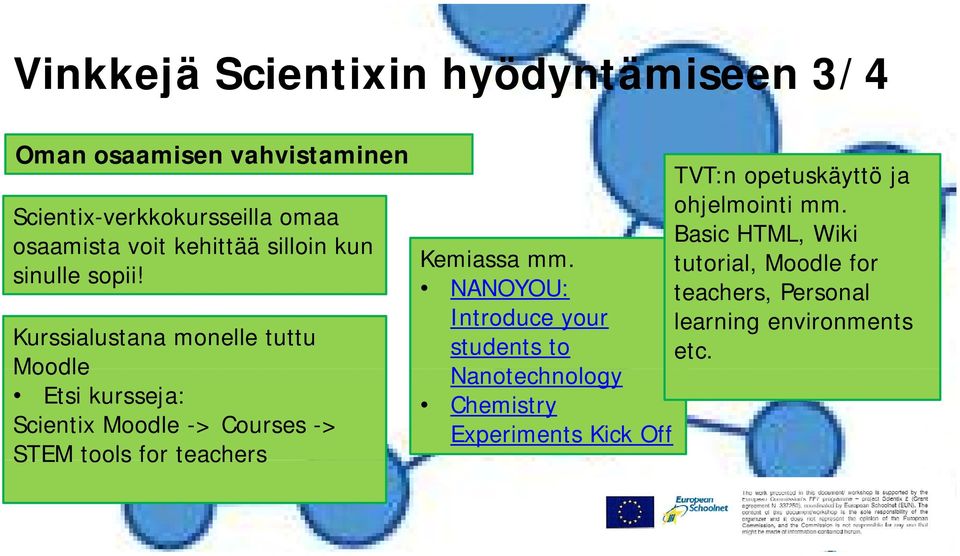 Kurssialustana monelle tuttu Moodle Etsi kursseja: Scientix Moodle -> Courses -> STEM tools for teachers Kemiassa mm.