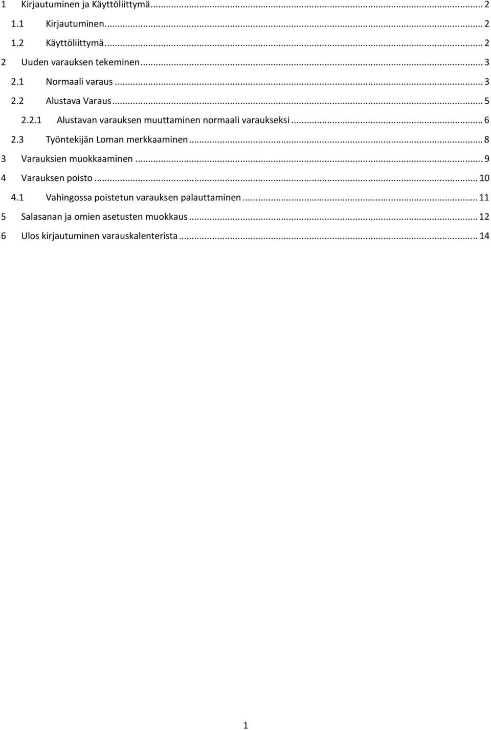 3 Työntekijän Loman merkkaaminen... 8 3 Varauksien muokkaaminen... 9 4 Varauksen poisto... 10 4.