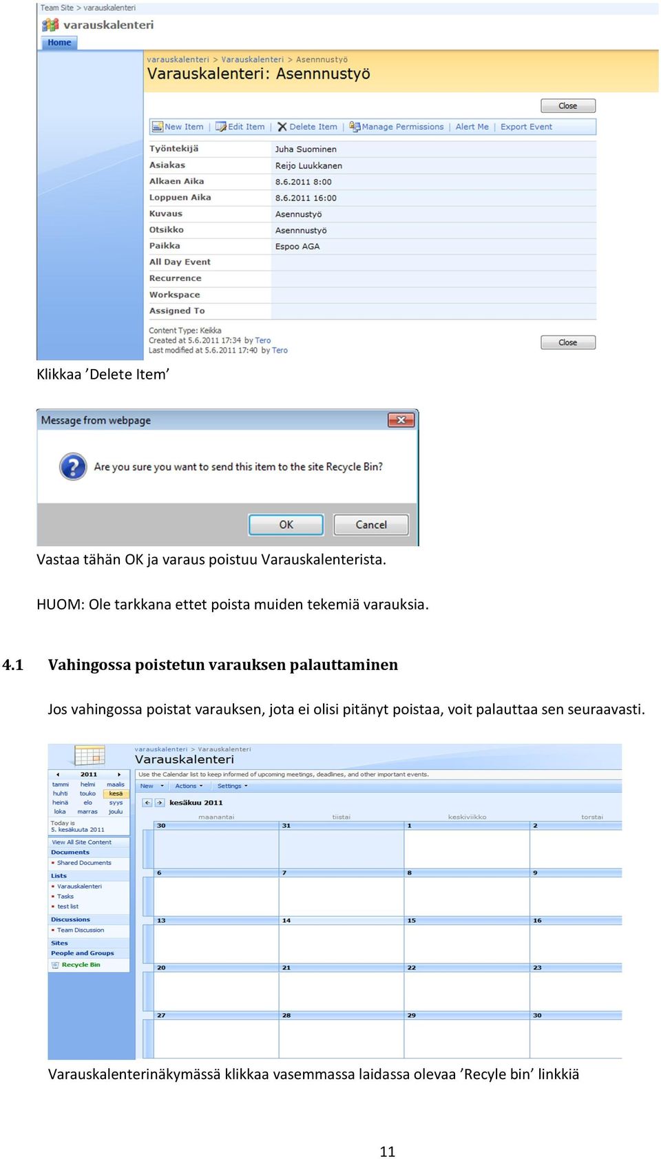 1 Vahingossa poistetun varauksen palauttaminen Jos vahingossa poistat varauksen, jota ei