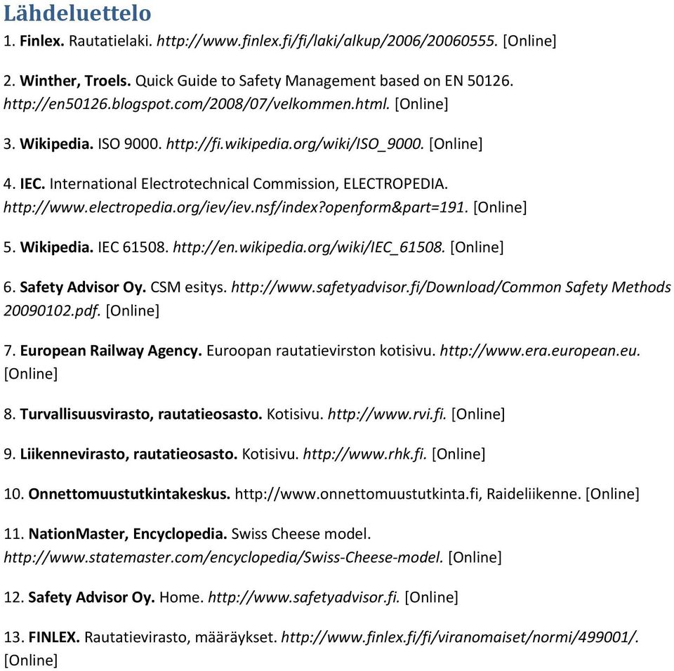 org/iev/iev.nsf/index?openform&part=191. [Online] 5. Wikipedia. IEC 61508. http://en.wikipedia.org/wiki/iec_61508. [Online] 6. Safety Advisor Oy. CSM esitys. http://www.safetyadvisor.