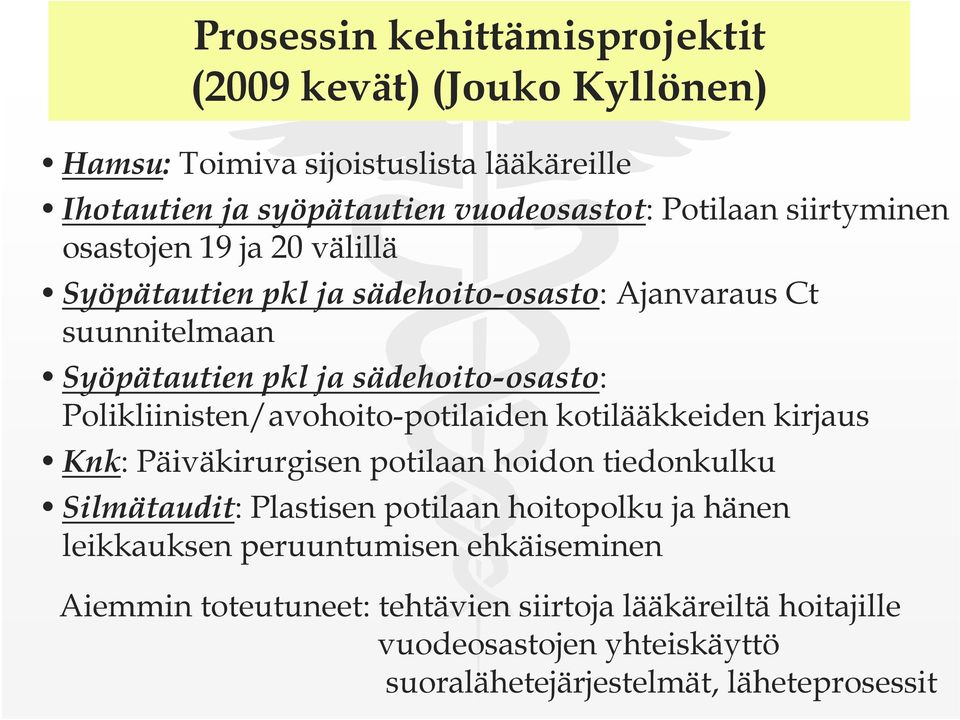 Polikliinisten/avohoito-potilaiden kotilääkkeiden kirjaus Knk: Päiväkirurgisen potilaan hoidon tiedonkulku Silmätaudit: Plastisen potilaan hoitopolku ja