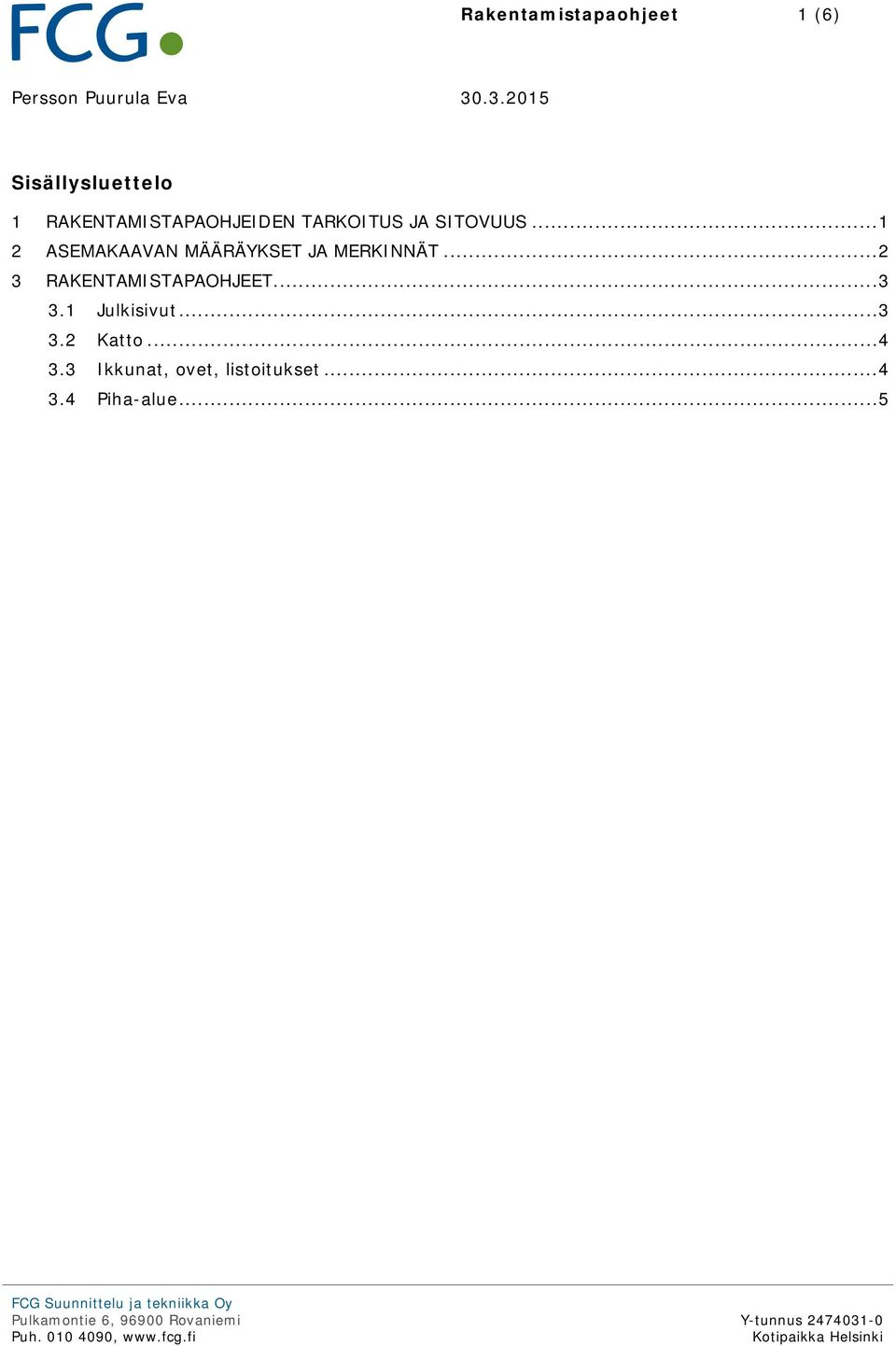 .. 1 2 ASEMAKAAVAN MÄÄRÄYKSET JA MERKINNÄT... 2 3 RAKENTAMISTAPAOHJEET... 3 3.