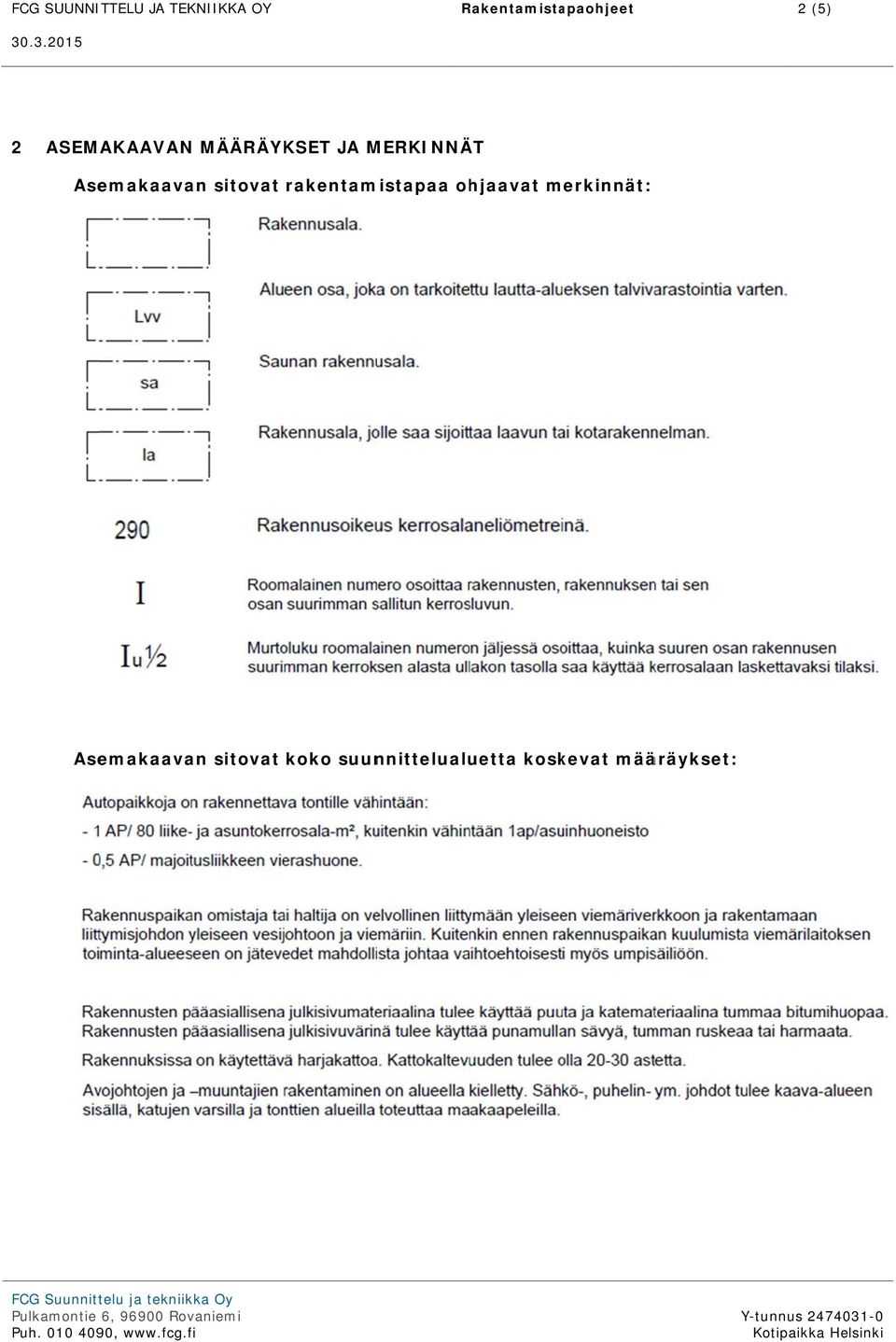 rakentamistapaa hjaavat merkinnät: Asemakaavan sitvat kk