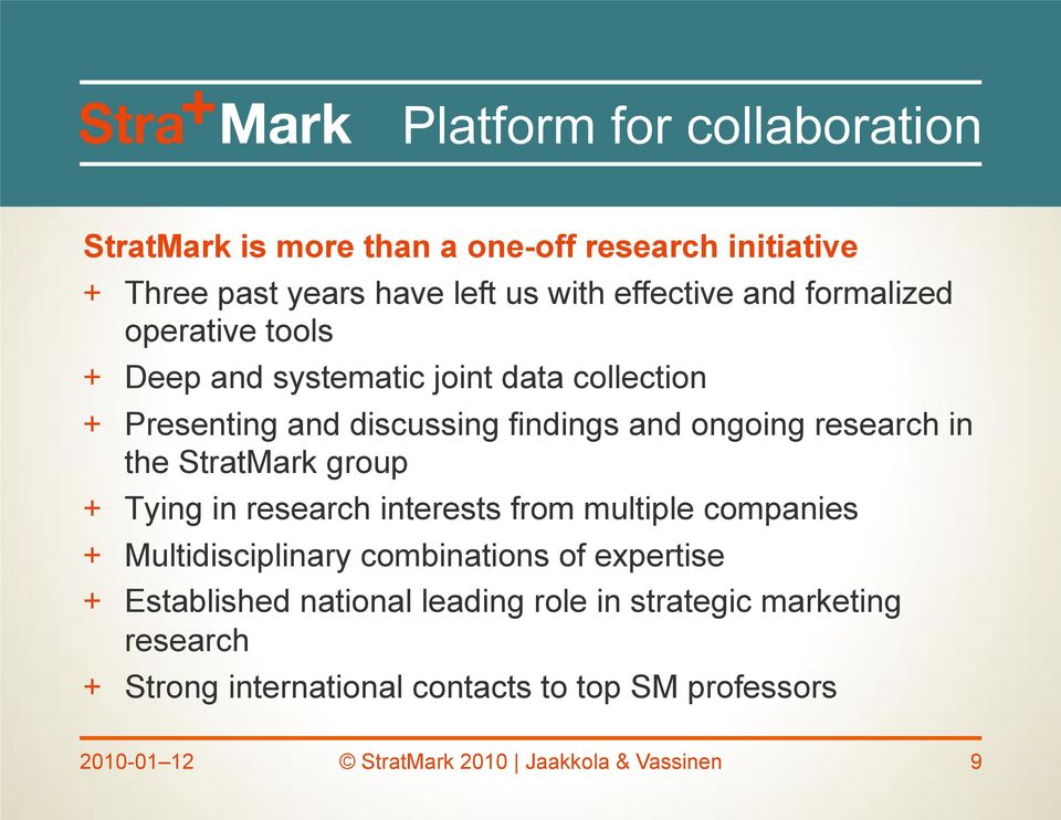 StratMark group + Tying in research interests from multiple companies + Multidisciplinary combinations of expertise + Established