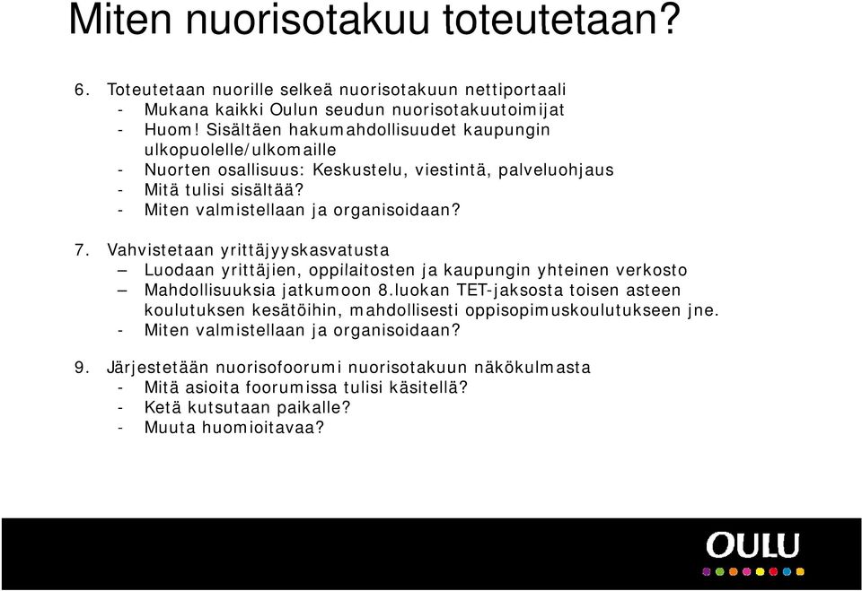 Vahvistetaan yrittäjyyskasvatusta Luodaan yrittäjien, oppilaitosten ja kaupungin yhteinen verkosto Mahdollisuuksia jatkumoon 8.