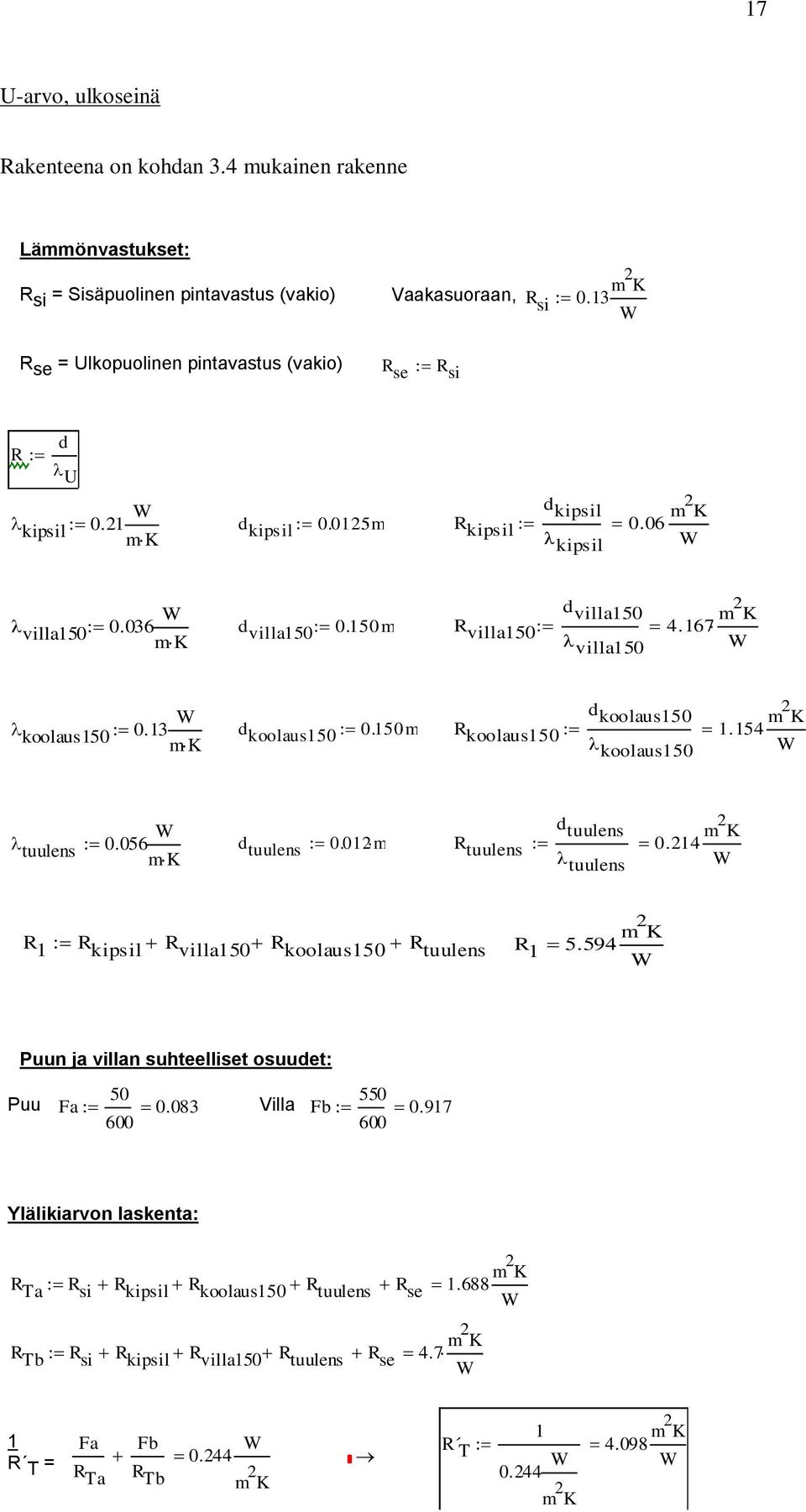 167 m 2 K m K villa150 W koolaus150 0.13 W d koolaus150 d koolaus150 0.150m R koolaus150 m K koolaus150 1.154 m 2 K W tuulens 0.056 W d tuulens d tuulens 0.012m R tuulens m K tuulens 0.