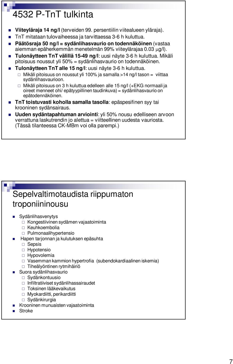 Mikäli pitoisuus noussut yli 50% = sydänlihasvaurio on todennäköinen. Tulonäytteen TnT alle 15 ng/l: uusi näyte 3-6 h kuluttua.