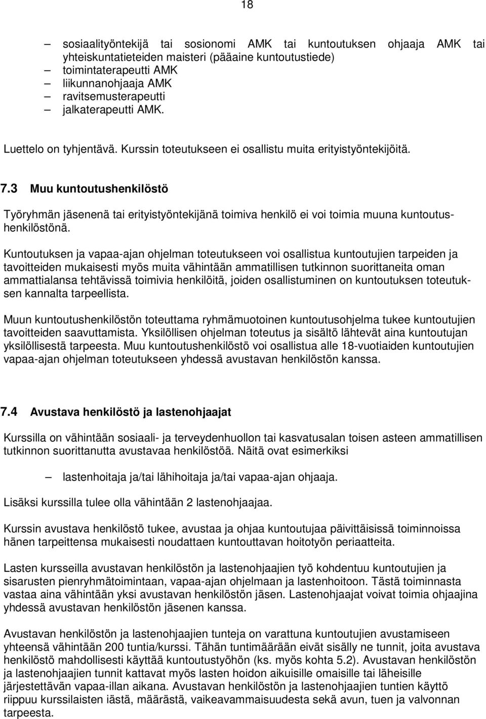 3 Muu kuntoutushenkilöstö Työryhmän jäsenenä tai erityistyöntekijänä toimiva henkilö ei voi toimia muuna kuntoutushenkilöstönä.