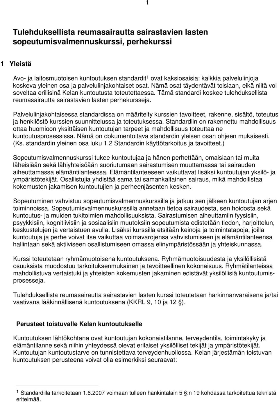 Tämä standardi koskee tulehduksellista reumasairautta sairastavien lasten perhekursseja.