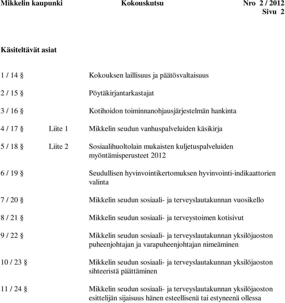 19 Seudullisen hyvinvointikertomuksen hyvinvointi-indikaattorien valinta 7 / 20 terveyslautakunnan vuosikello 8 / 21 terveystoimen kotisivut 9 / 22 terveyslautakunnan yksilöjaoston