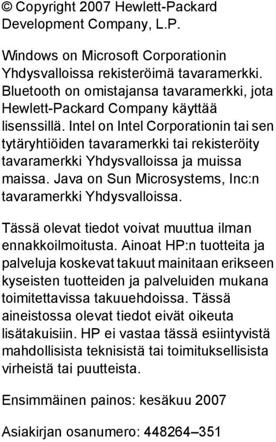 Intel on Intel Corporationin tai sen tytäryhtiöiden tavaramerkki tai rekisteröity tavaramerkki Yhdysvalloissa ja muissa maissa. Java on Sun Microsystems, Inc:n tavaramerkki Yhdysvalloissa.