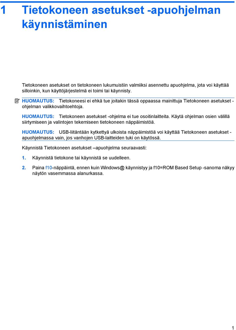 HUOMAUTUS: Tietokoneen asetukset -ohjelma ei tue osoitinlaitteita. Käytä ohjelman osien välillä siirtymiseen ja valintojen tekemiseen tietokoneen näppäimistöä.