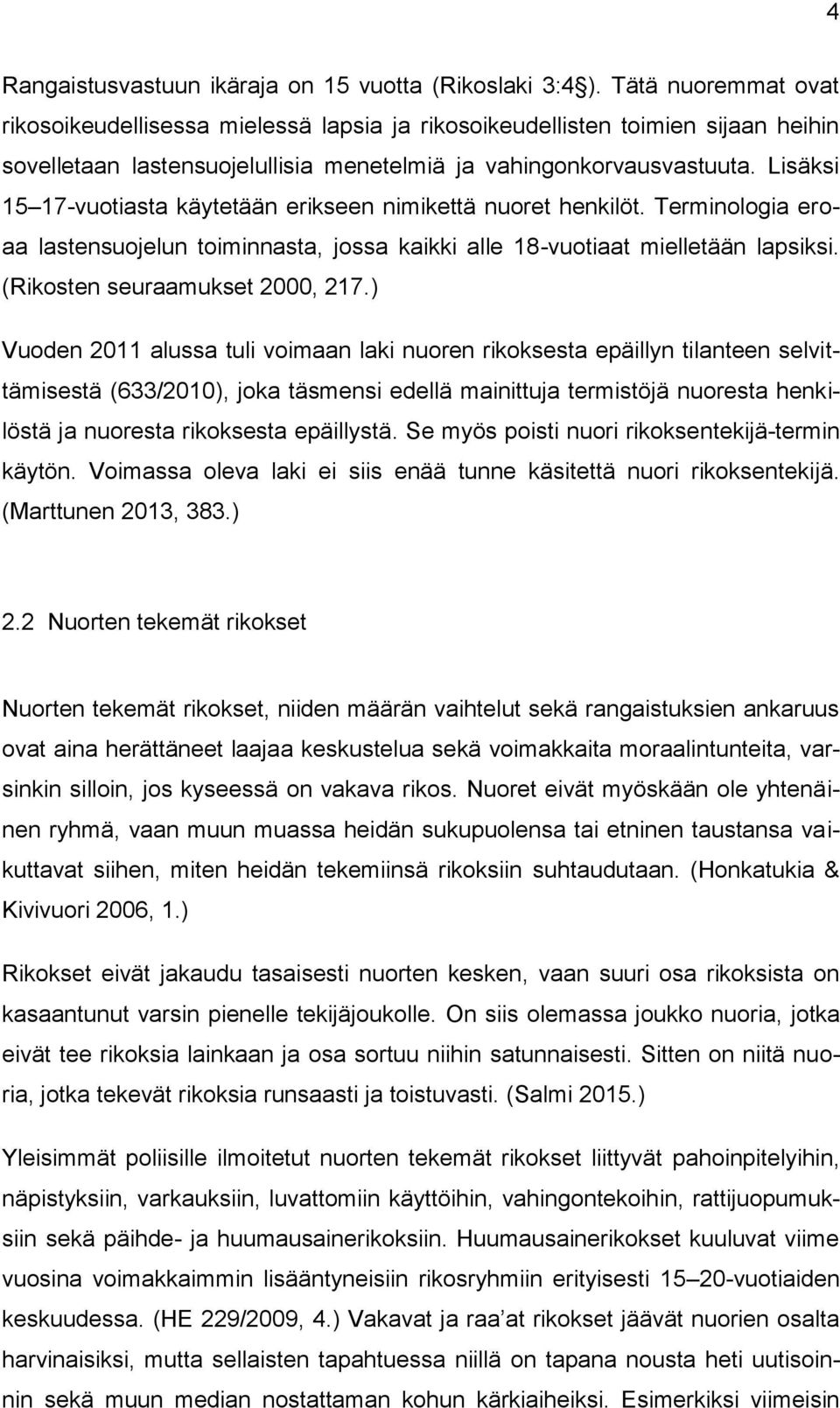 Lisäksi 15 17-vuotiasta käytetään erikseen nimikettä nuoret henkilöt. Terminologia eroaa lastensuojelun toiminnasta, jossa kaikki alle 18-vuotiaat mielletään lapsiksi.