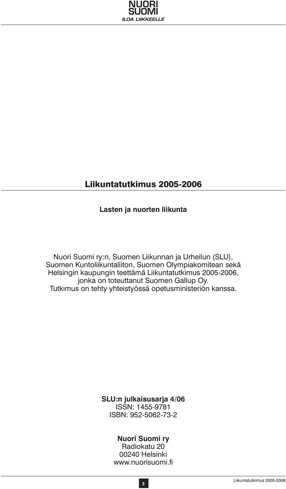 toteuttanut Suomen Gallup Oy. Tutkimus on tehty yhteistyössä opetusministeriön kanssa.