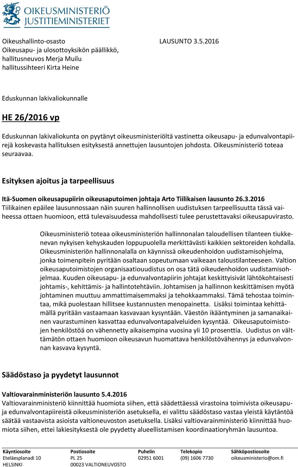 lausuntojen johdosta. Oikeusministeriö toteaa seuraavaa. Esityksen ajoitus ja tarpeellisuus Itä-Suomen oikeusapupiirin oikeusaputoimen johtaja Arto Tiilikaisen lausunto 26.3.