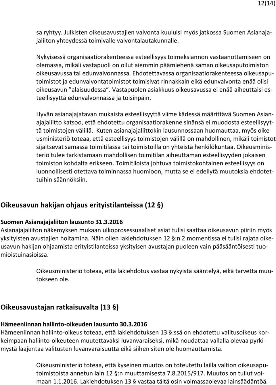 Ehdotettavassa organisaatiorakenteessa oikeusaputoimistot ja edunvalvontatoimistot toimisivat rinnakkain eikä edunvalvonta enää olisi oikeusavun alaisuudessa.
