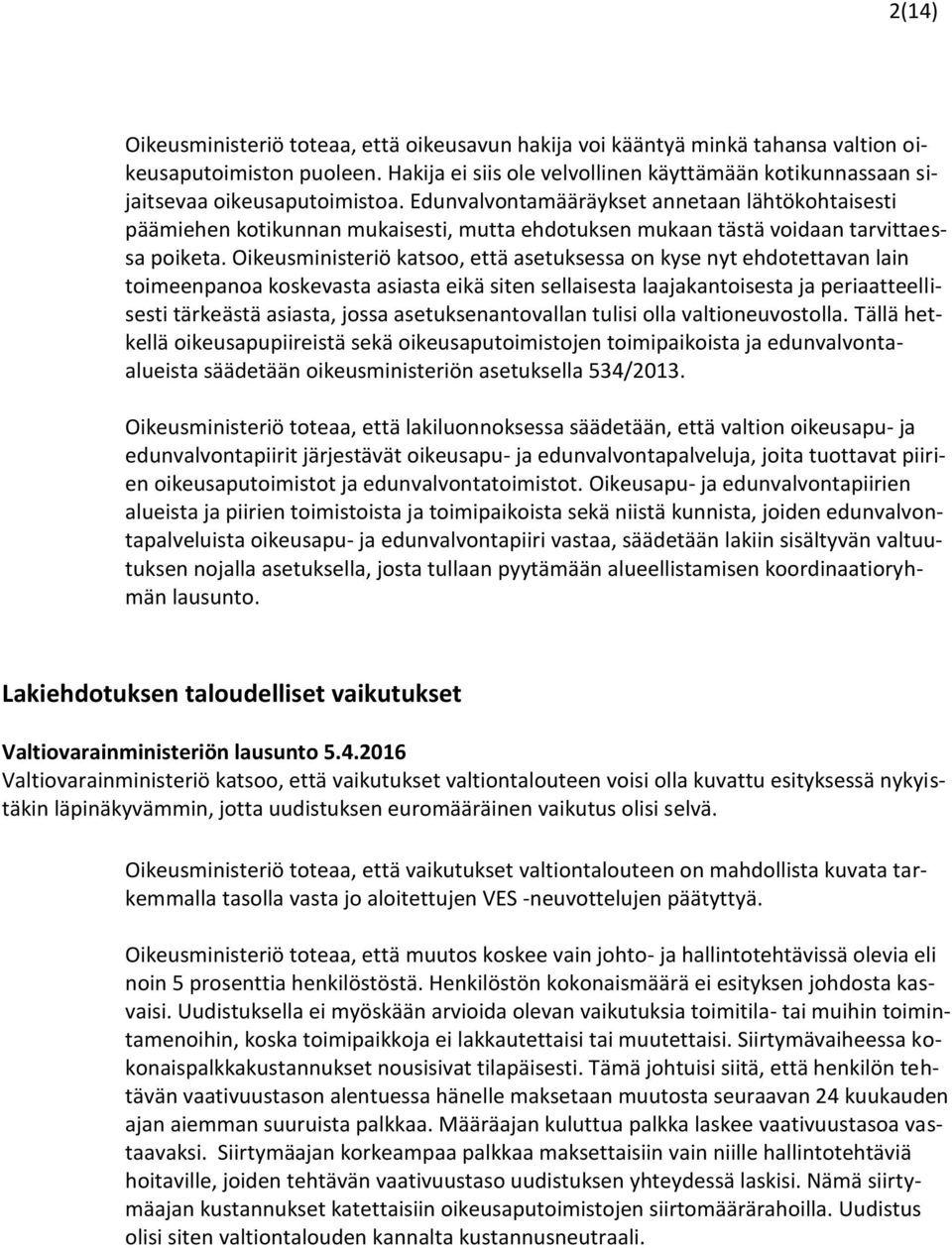 Edunvalvontamääräykset annetaan lähtökohtaisesti päämiehen kotikunnan mukaisesti, mutta ehdotuksen mukaan tästä voidaan tarvittaessa poiketa.