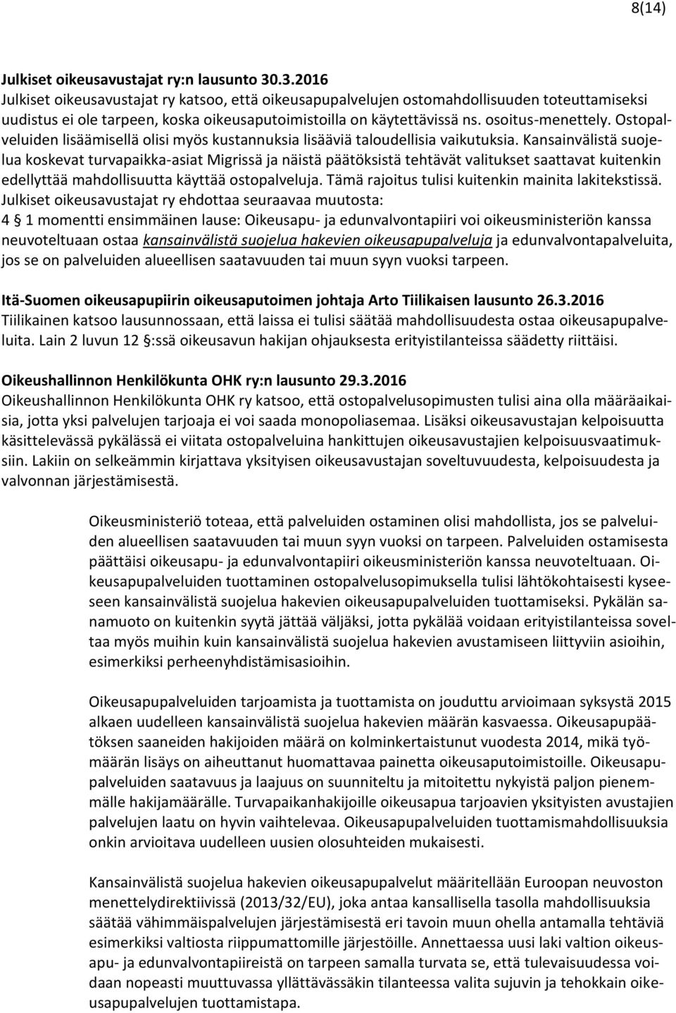 Ostopalveluiden lisäämisellä olisi myös kustannuksia lisääviä taloudellisia vaikutuksia.