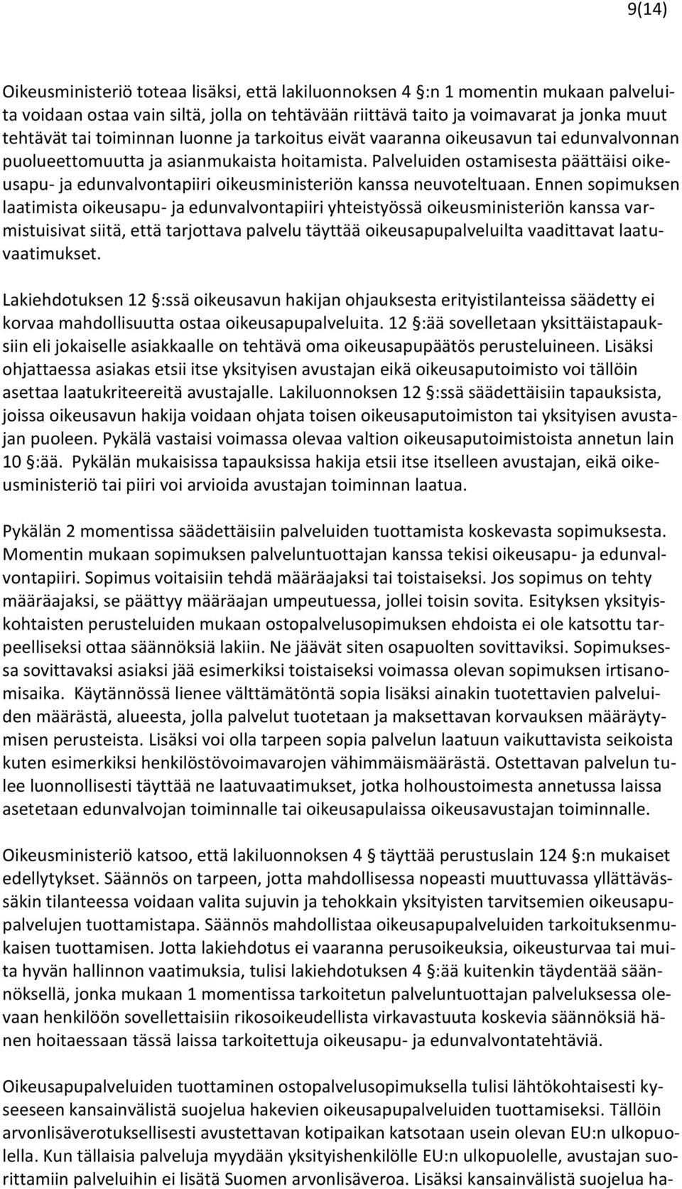 Palveluiden ostamisesta päättäisi oikeusapu- ja edunvalvontapiiri oikeusministeriön kanssa neuvoteltuaan.