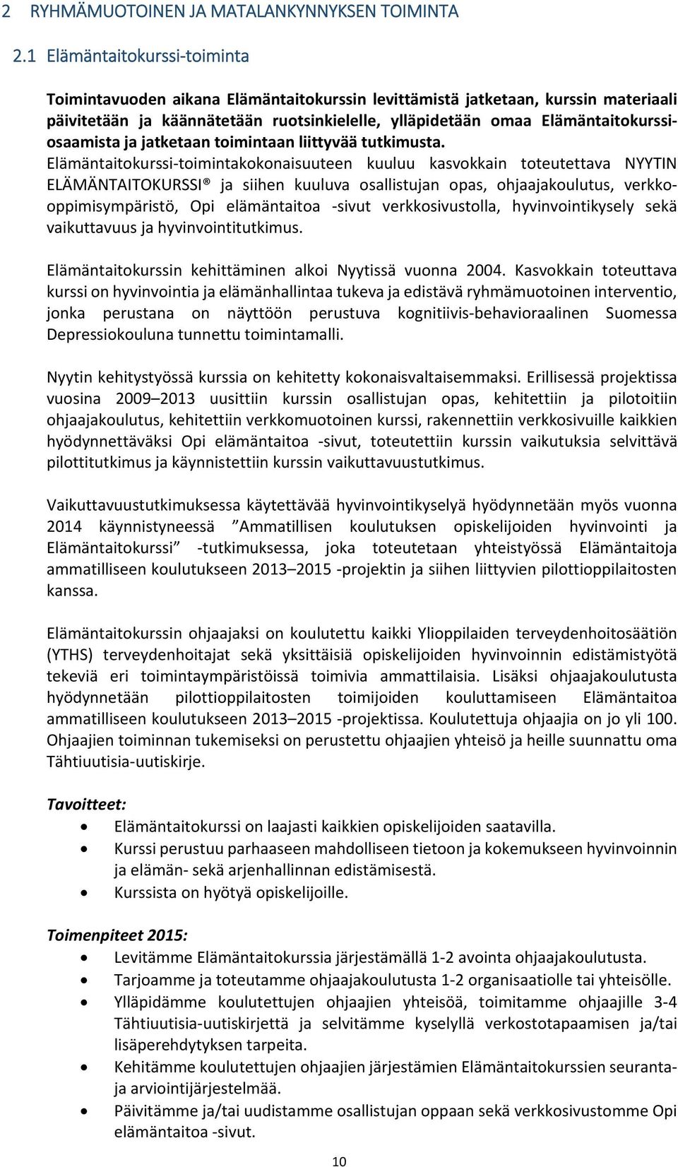 Elämäntaitokurssiosaamista ja jatketaan toimintaan liittyvää tutkimusta.