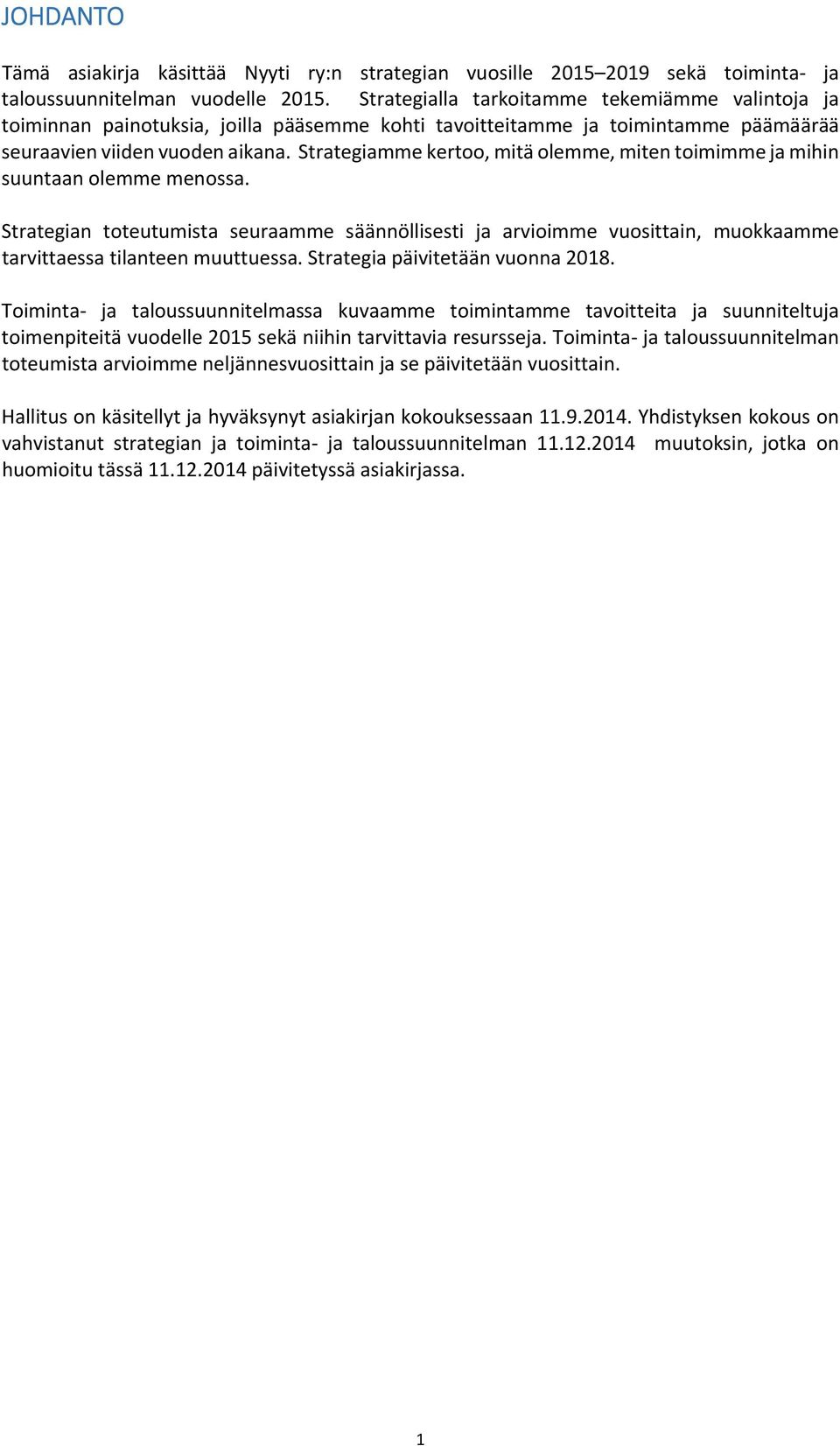 Strategiamme kertoo, mitä olemme, miten toimimme ja mihin suuntaan olemme menossa.