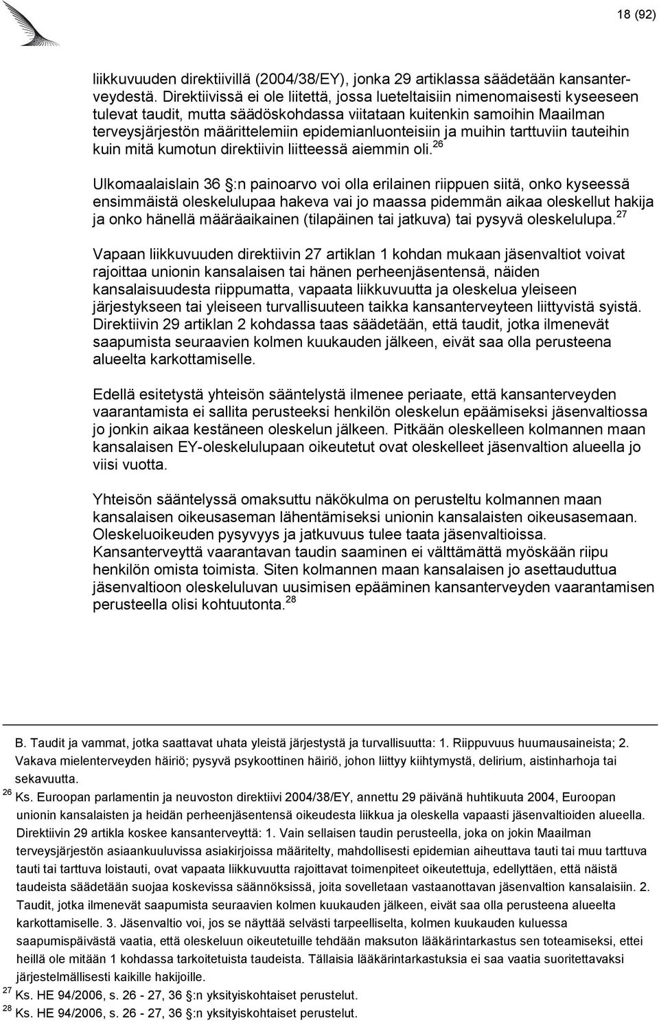 epidemianluonteisiin ja muihin tarttuviin tauteihin kuin mitä kumotun direktiivin liitteessä aiemmin oli.