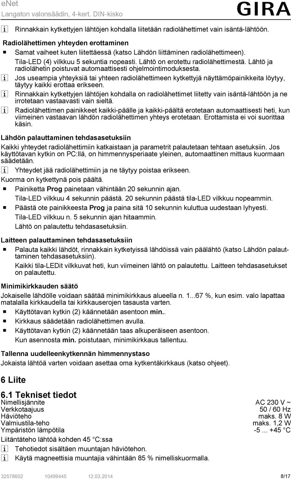 Lähtö ja radiolähetin poistuvat automaattisesti ohjelmointimoduksesta. i Jos useampia yhteyksiä tai yhteen radiolähettimeen kytkettyjä näyttämöpainikkeita löytyy, täytyy kaikki erottaa erikseen.