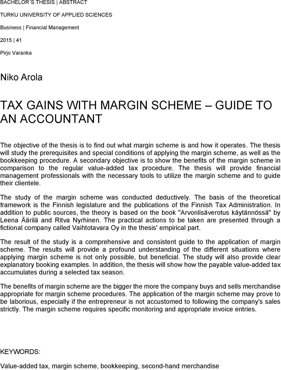 A secondary objective is to show the benefits of the margin scheme in comparison to the regular value-added tax procedure.