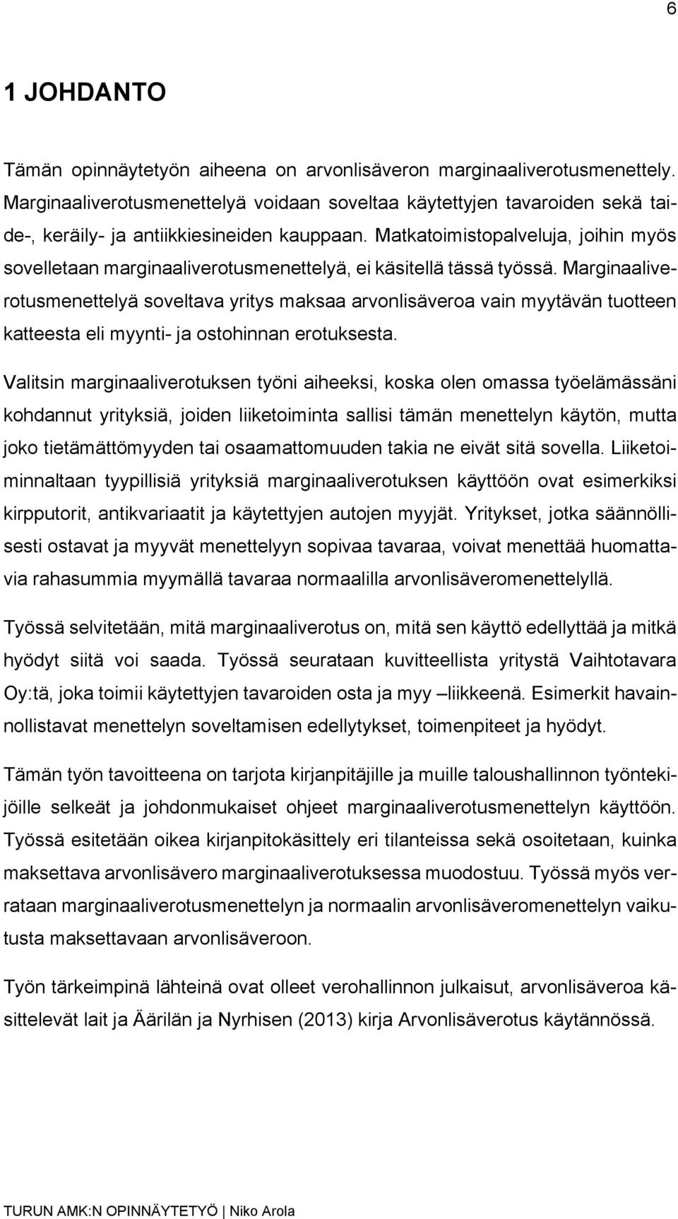 Matkatoimistopalveluja, joihin myös sovelletaan marginaaliverotusmenettelyä, ei käsitellä tässä työssä.