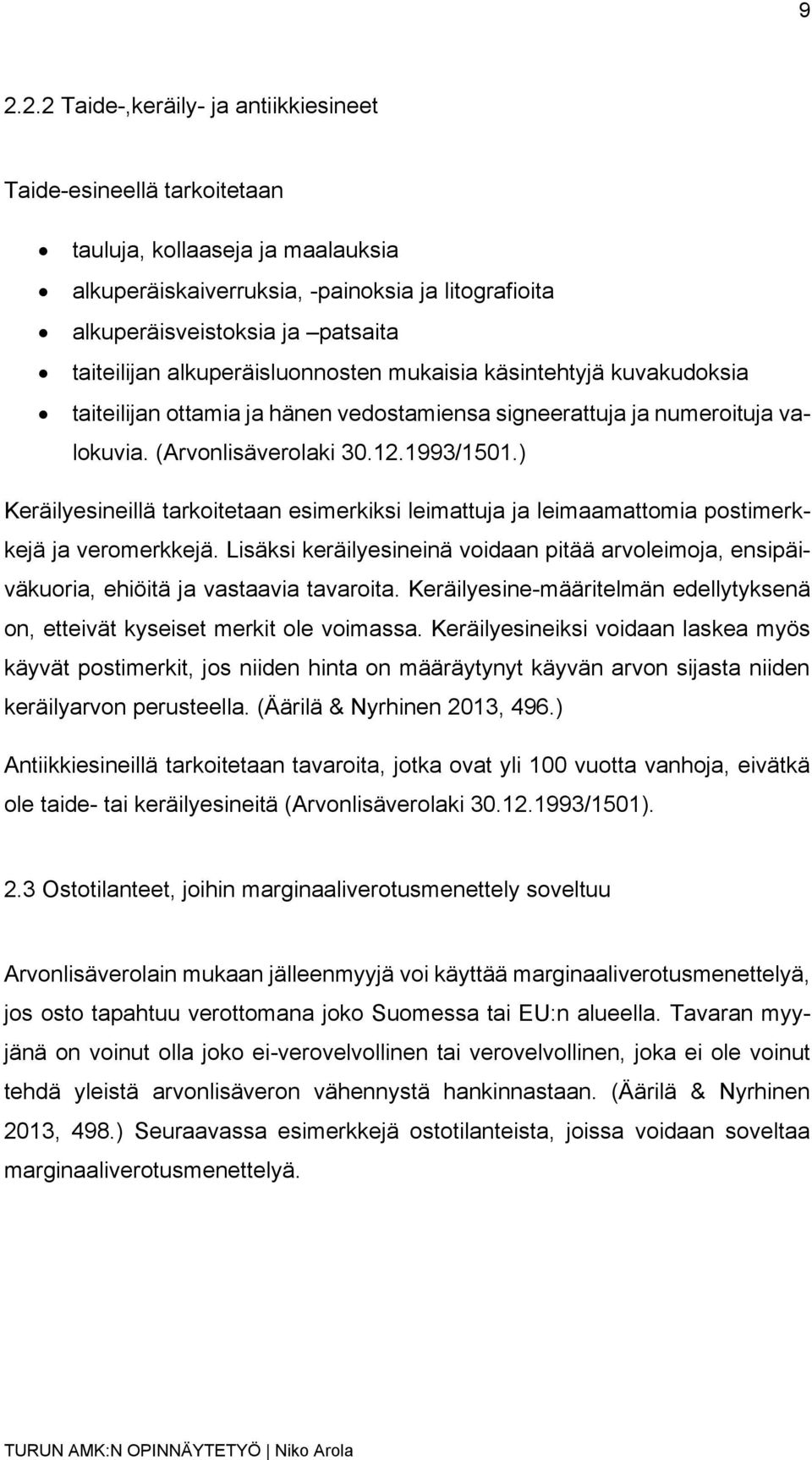 ) Keräilyesineillä tarkoitetaan esimerkiksi leimattuja ja leimaamattomia postimerkkejä ja veromerkkejä.