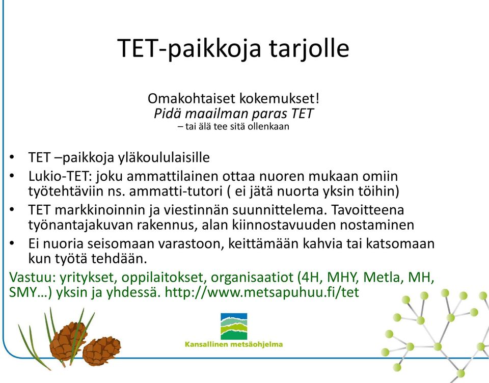 työtehtäviin ns. ammatti-tutori ( ei jätä nuorta yksin töihin) TET markkinoinnin ja viestinnän suunnittelema.