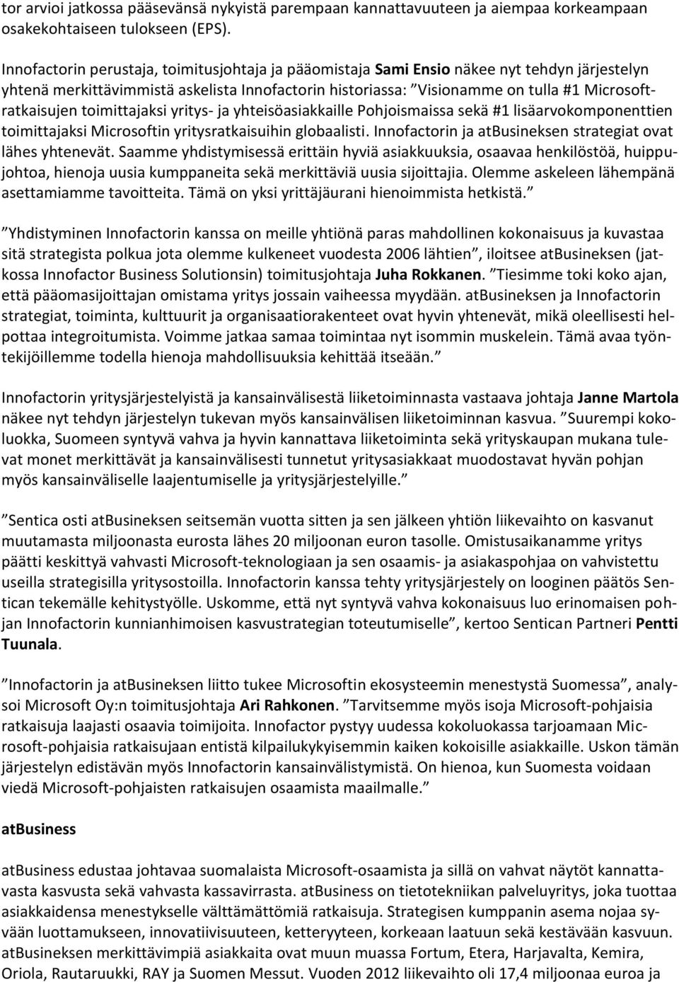 toimittajaksi yritys- ja yhteisöasiakkaille Pohjoismaissa sekä #1 lisäarvokomponenttien toimittajaksi Microsoftin yritysratkaisuihin globaalisti.