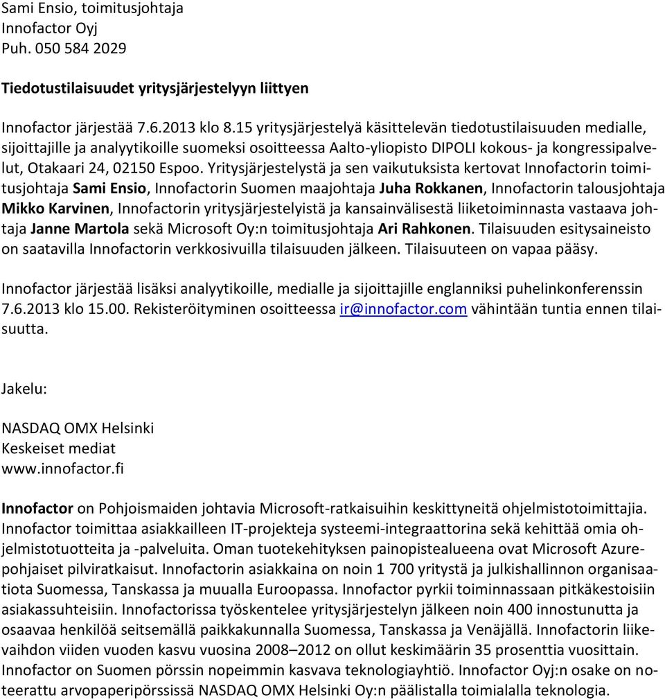 Yritysjärjestelystä ja sen vaikutuksista kertovat Innofactorin toimitusjohtaja Sami Ensio, Innofactorin Suomen maajohtaja Juha Rokkanen, Innofactorin talousjohtaja Mikko Karvinen, Innofactorin