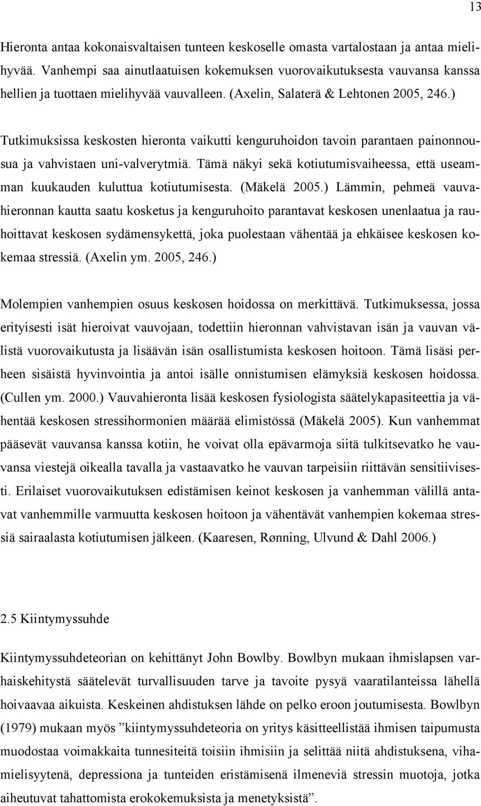 ) Tutkimuksissa keskosten hieronta vaikutti kenguruhoidon tavoin parantaen painonnousua ja vahvistaen uni-valverytmiä.