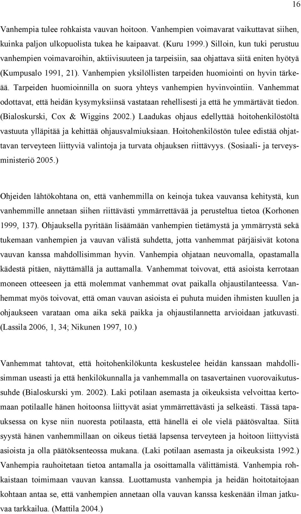 Vanhempien yksilöllisten tarpeiden huomiointi on hyvin tärkeää. Tarpeiden huomioinnilla on suora yhteys vanhempien hyvinvointiin.