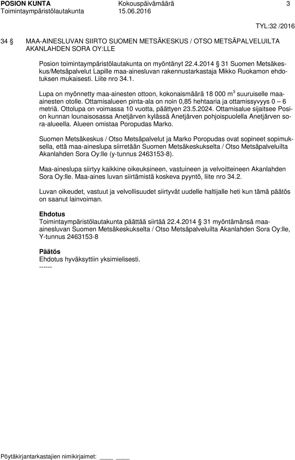 Ottolupa on voimassa 10 vuotta, päättyen 23.5.2024. Ottamisalue sijaitsee Posion kunnan lounaisosassa Anetjärven kylässä Anetjärven pohjoispuolella Anetjärven sora-alueella.