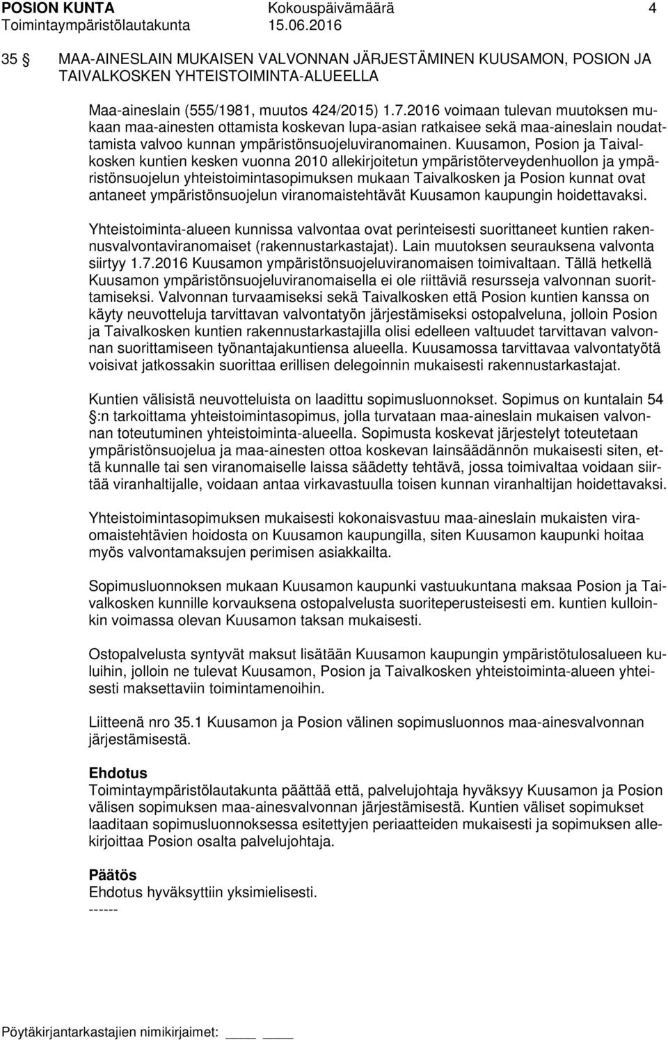 Kuusamon, Posion ja Taivalkosken kuntien kesken vuonna 2010 allekirjoitetun ympäristöterveydenhuollon ja ympäristönsuojelun yhteistoimintasopimuksen mukaan Taivalkosken ja Posion kunnat ovat antaneet
