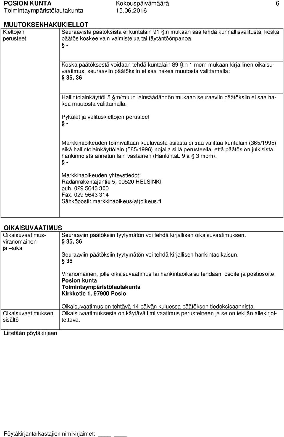:n/muun lainsäädännön mukaan seuraaviin päätöksiin ei saa hakea muutosta valittamalla.