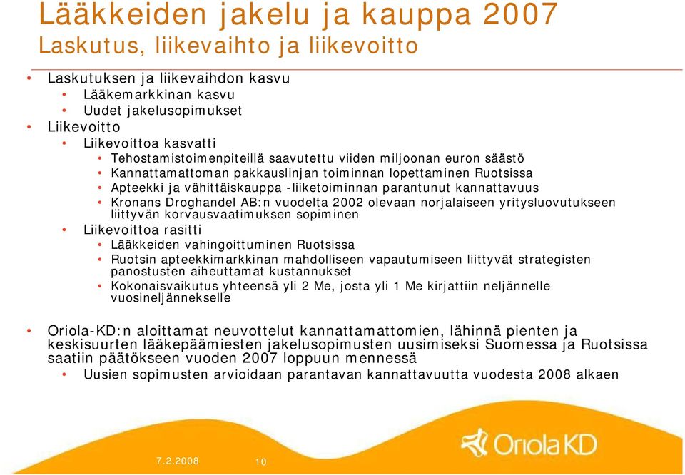 Kronans Droghandel AB:n vuodelta 2002 olevaan norjalaiseen yritysluovutukseen liittyvän korvausvaatimuksen sopiminen Liikevoittoa rasitti Lääkkeiden vahingoittuminen Ruotsissa Ruotsin