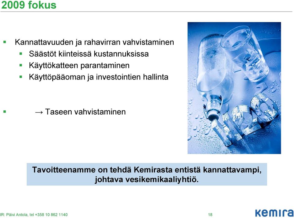 hallinta Taseen vahvistaminen Tavoitteenamme on tehdä Kemirasta entistä