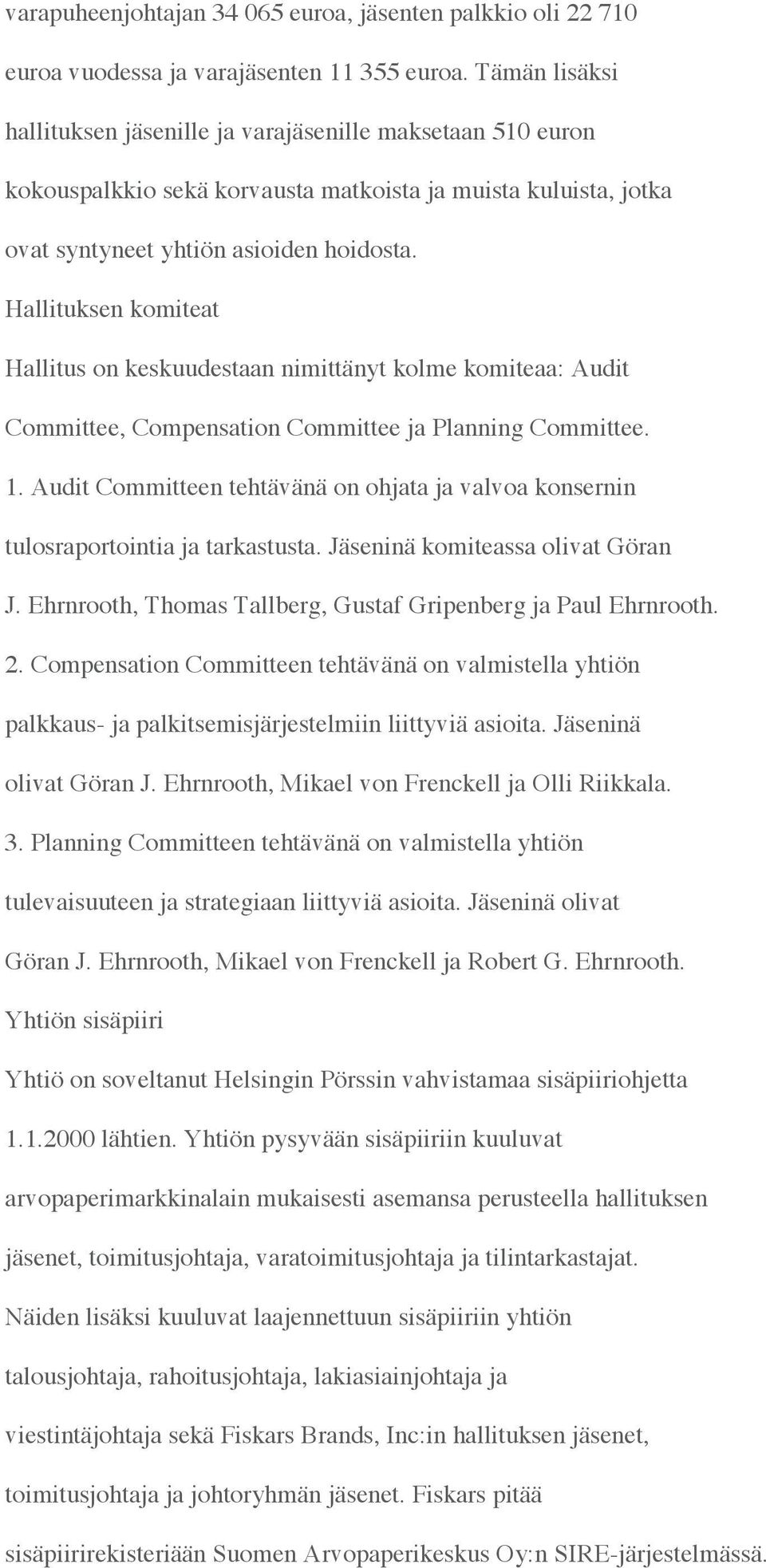 Hallituksen komiteat Hallitus on keskuudestaan nimittänyt kolme komiteaa: Audit Committee, Compensation Committee ja Planning Committee. 1.