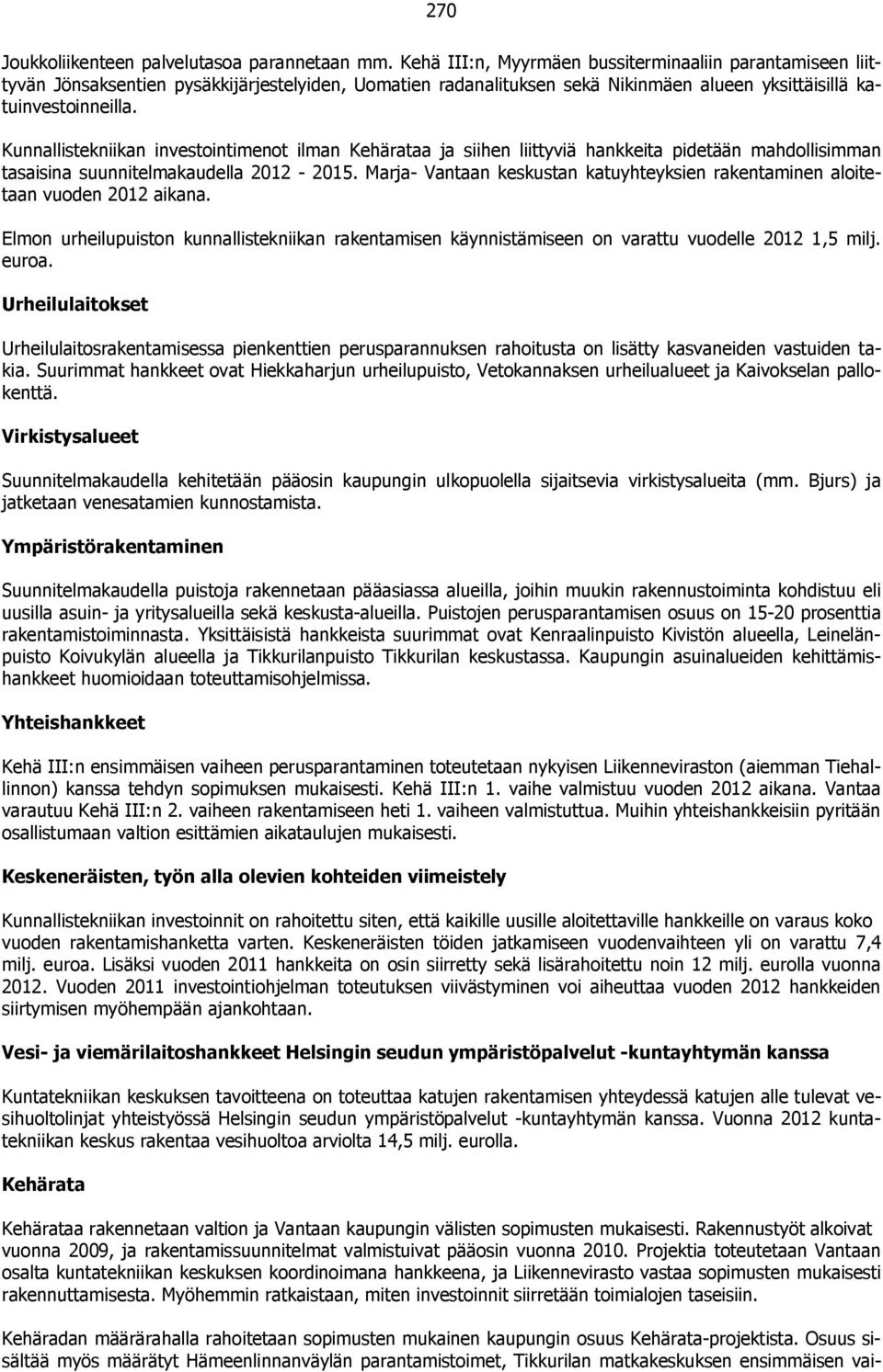 Kunnallistekniikan investointimenot ilman Kehärataa ja siihen liittyviä hankkeita pidetään mahdollisimman tasaisina suunnitelmakaudella 2012-2015.