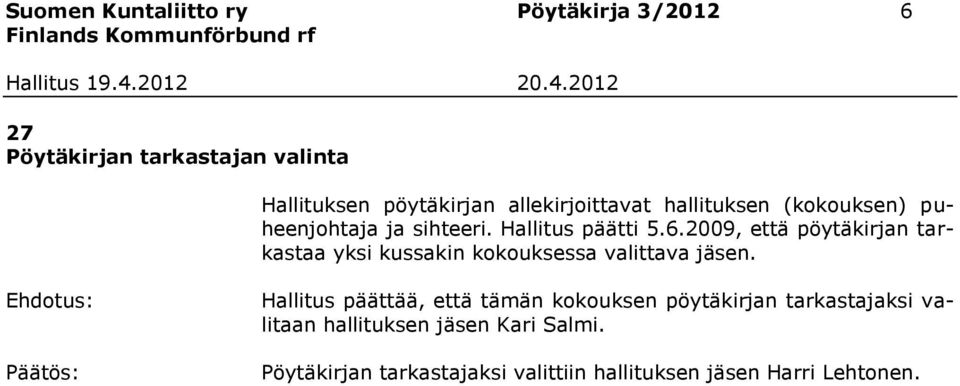 2009, että pöytäkirjan tarkastaa yksi kussakin kokouksessa valittava jäsen.