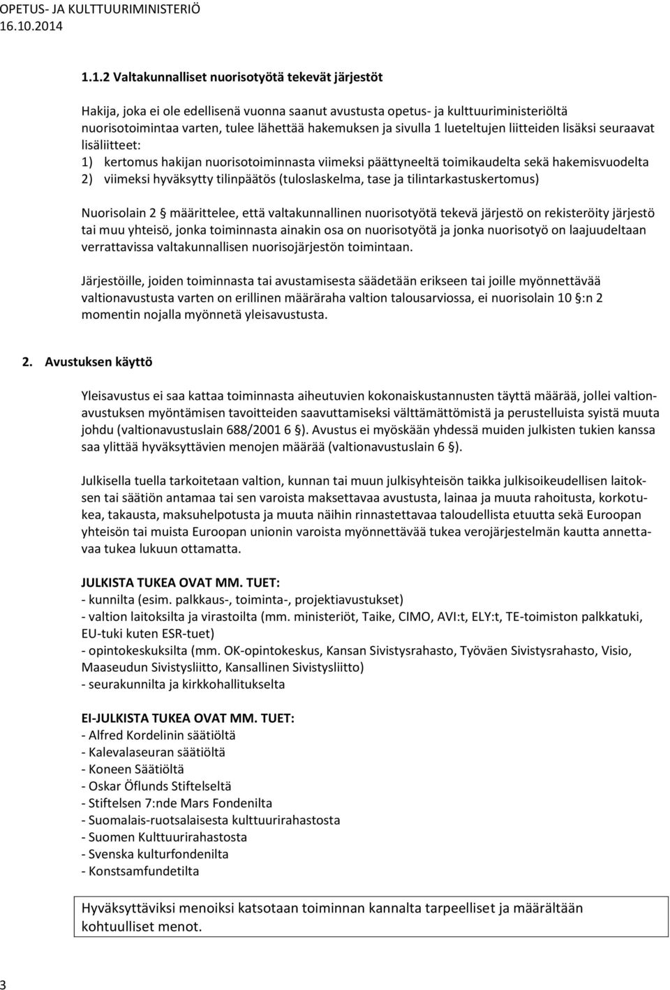 (tuloslaskelma, tase ja tilintarkastuskertomus) Nuorisolain 2 määrittelee, että valtakunnallinen nuorisotyötä tekevä järjestö on rekisteröity järjestö tai muu yhteisö, jonka toiminnasta ainakin osa