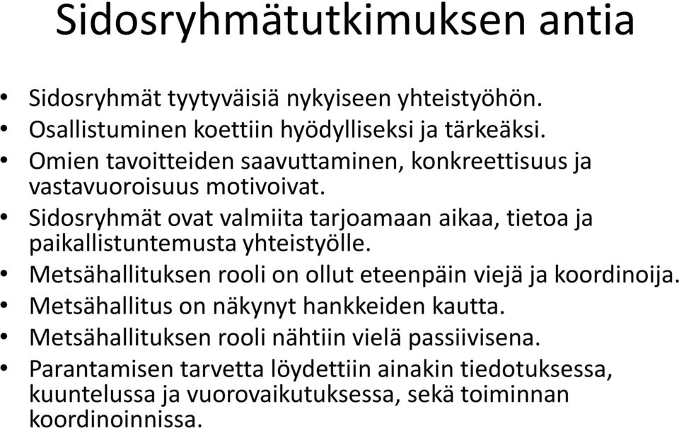 Sidosryhmät ovat valmiita tarjoamaan aikaa, tietoa ja paikallistuntemusta yhteistyölle.