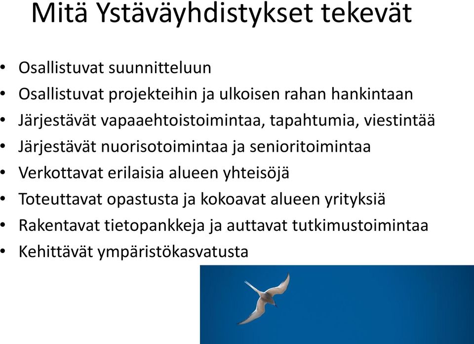 nuorisotoimintaa ja senioritoimintaa Verkottavat erilaisia alueen yhteisöjä Toteuttavat opastusta