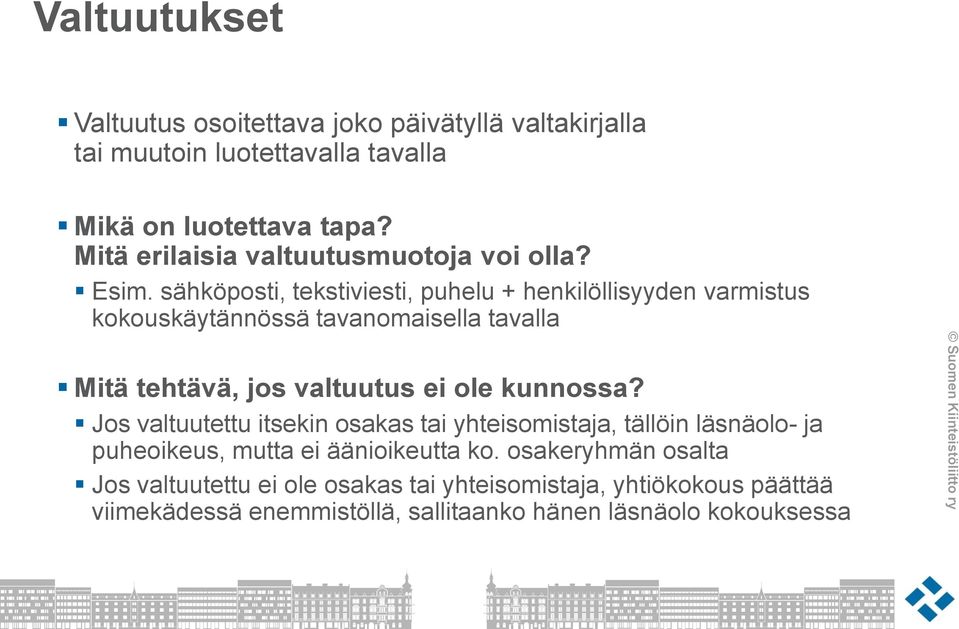 sähköposti, tekstiviesti, puhelu + henkilöllisyyden varmistus kokouskäytännössä tavanomaisella tavalla Mitä tehtävä, jos valtuutus ei ole