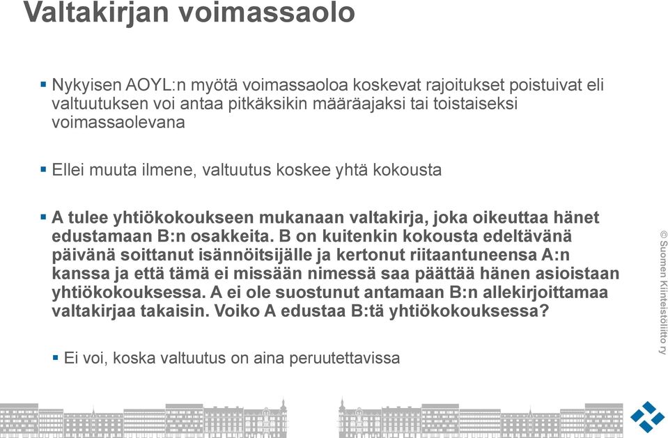 B on kuitenkin kokousta edeltävänä päivänä soittanut isännöitsijälle ja kertonut riitaantuneensa A:n kanssa ja että tämä ei missään nimessä saa päättää hänen
