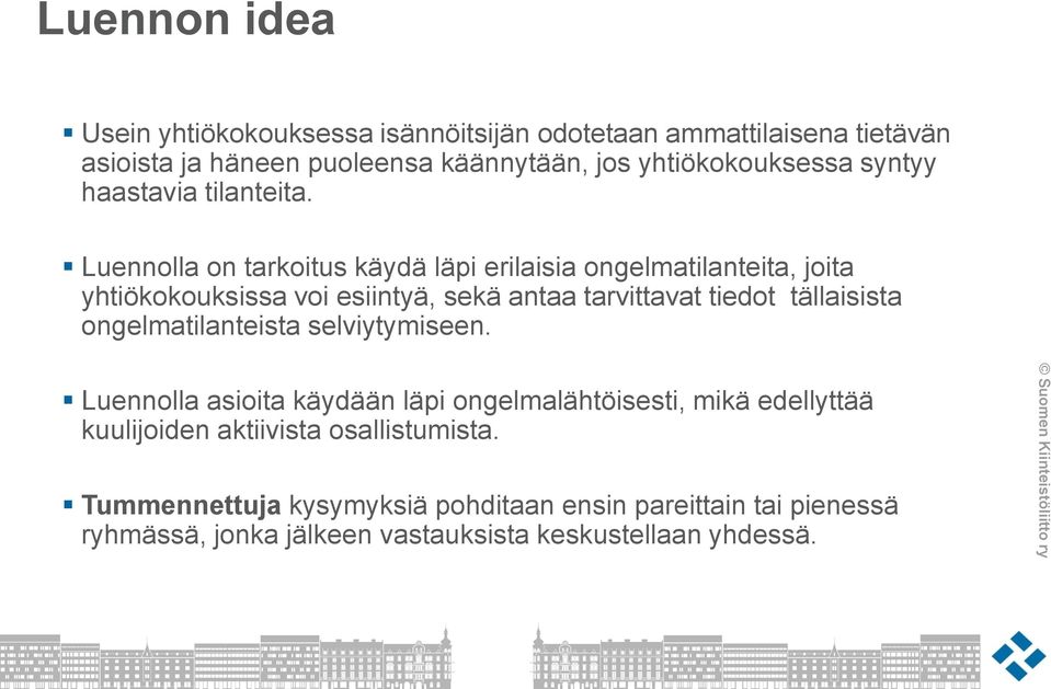 Luennolla on tarkoitus käydä läpi erilaisia ongelmatilanteita, joita yhtiökokouksissa voi esiintyä, sekä antaa tarvittavat tiedot tällaisista