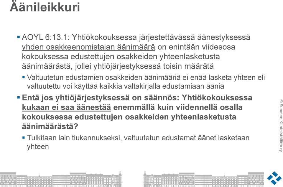 yhteenlasketusta äänimäärästä, jollei yhtiöjärjestyksessä toisin määrätä Valtuutetun edustamien osakkeiden äänimääriä ei enää lasketa yhteen eli valtuutettu